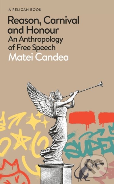 Reason, Carnival and Honour (An Anthropology of Free Speech)