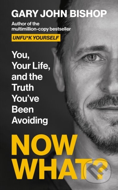 Kniha: Now What? : You, your life and the truth youve been avoiding (Gary John Bishop). , 2026