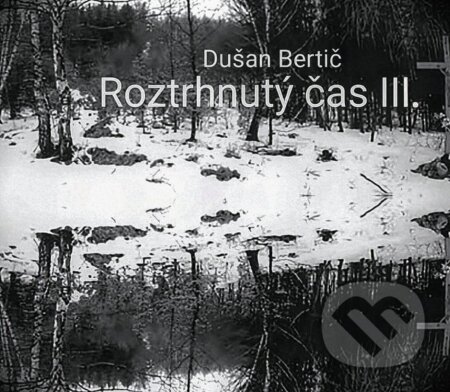 E-kniha: Roztrhnutý čas III. (Dušan Bertič). Dušan Bertič, 2026