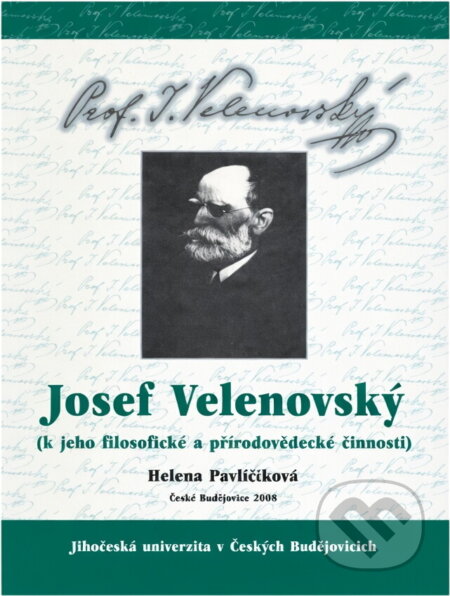 Kniha: Josef Velenovský : (k jeho filosofické a přírodovědecké činnosti) (Helena Pavličíková). Jihočeská univerzita, 2008