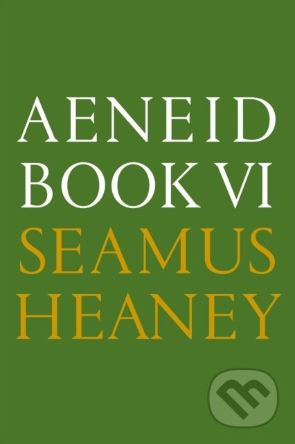 Kniha: Aeneid Book VI (Seamus Heaney). Farrar, Straus and Giroux, 2017
