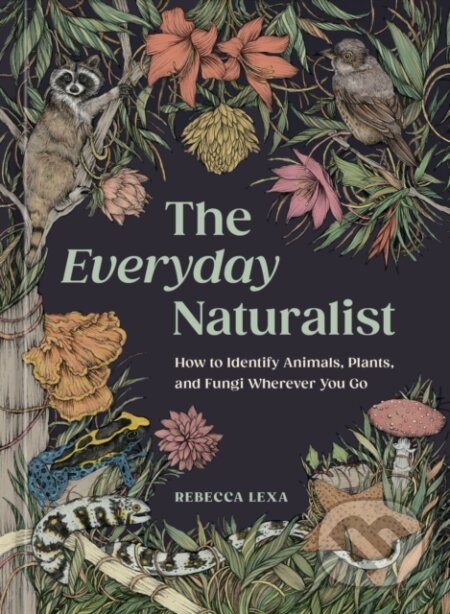 Kniha: The Everyday Naturalist (Rebecca Lexa a Ricardo Macia Lalinde). Random House, 2025