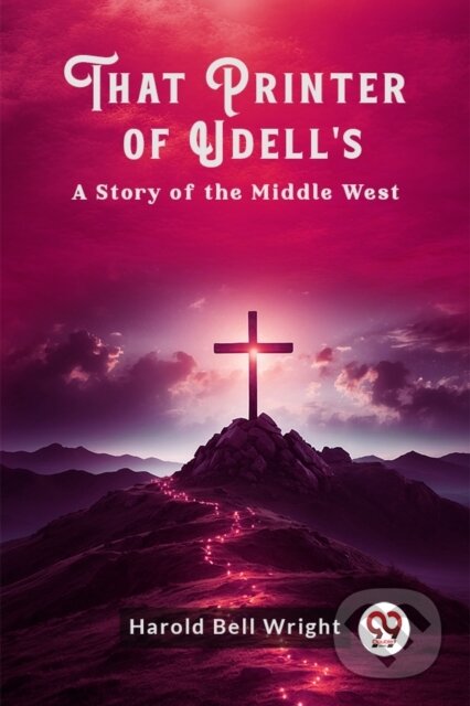 Kniha: That Printer of Udell'sA Story of the Middle West (Harold Bell Wright). Double 9 Books LLP, 2024