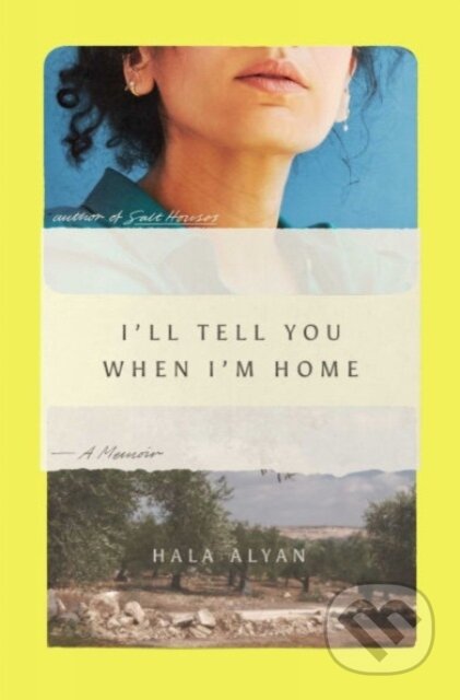 Kniha: I'll Tell You When I'm Home (Hala Alyan). Saqi Books, 2025