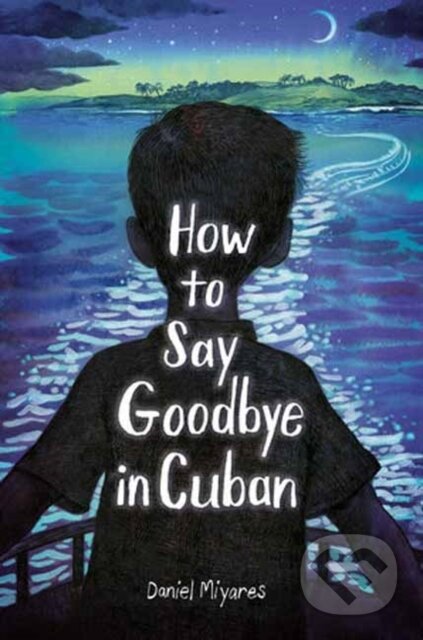 Kniha: How to Say Goodbye in Cuban (Daniel Miyares). Random House, 2025