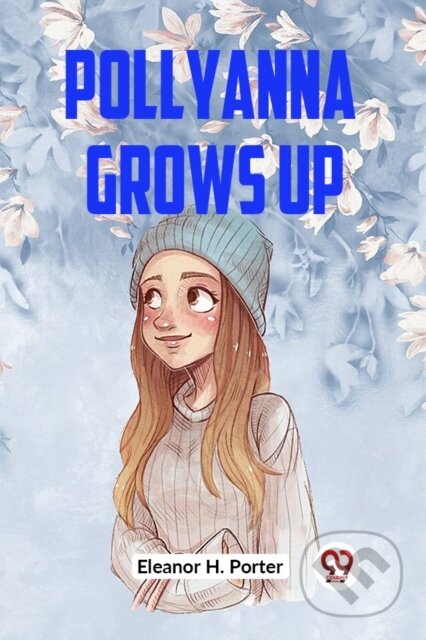 Kniha: Pollyanna Grows Up (Edition2023) (H Porter Eleanor). Double 9 Books LLP, 2023