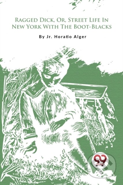Kniha: Ragged Dick, or, Street Life in New York with the Boot-Blacks? (Jr. Horatio Alger). Double 9 Books LLP, 2023