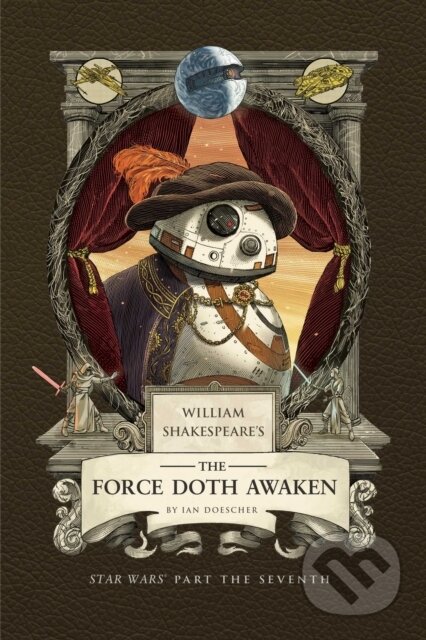 Kniha: William Shakespeare's The Force Doth Awaken: Star Wars Part the Seventh (Ian Doescher). Insight, 2025