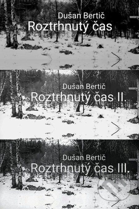E-kniha: Roztrhnutý čas I. + Roztrhnutý čas II. + Roztrhnutý čas III. (Dušan Bertič). Dušan Bertič, 2026