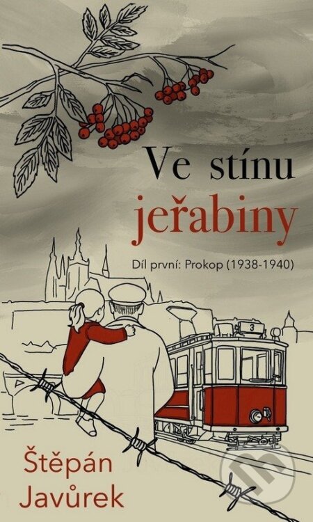 Kniha: Ve stínu jeřabiny - Díl první: Prokop (1938-1940) (Štěpán Javůrek). Moba, 2026