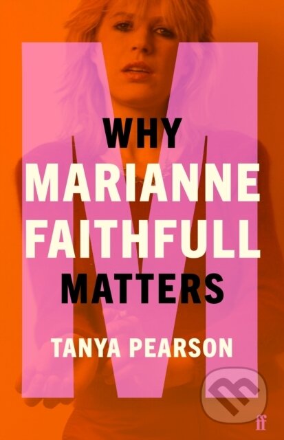 Kniha: Why Marianne Faithfull Matters (Tanya Pearson). Faber and Faber, 2021