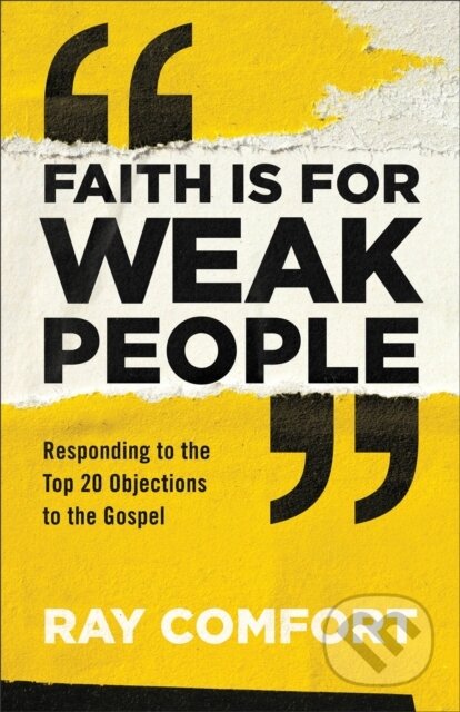 Kniha: Faith Is for Weak People (Ray Comfort). Baker Books, 2019