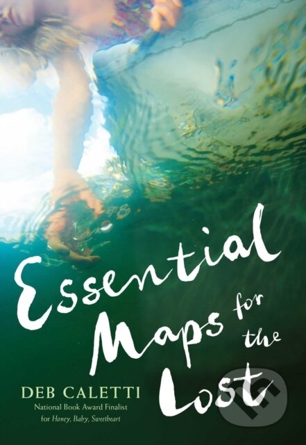 Kniha: Essential Maps for the Lost (Deb Caletti). Atheneum Books for Young Readers, 2017