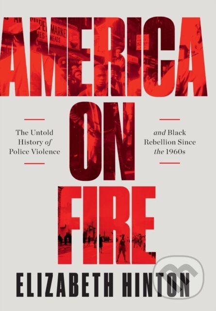 Kniha: America on Fire (Elizabeth Hinton). Liveright, 2021