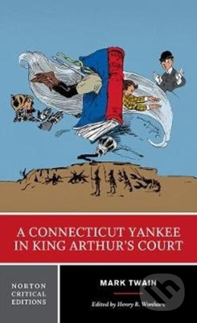 Kniha: A Connecticut Yankee in King Arthur's Court (Mark Twain a Henry B. Wonham). WW Norton & Co, 2018