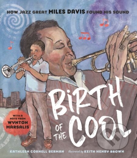 Kniha: Birth of the Cool: How Jazz Great Miles Davis Found His Sound (Kathleen Cornell Berman). , 2019