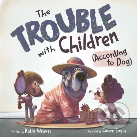 Kniha: The Trouble with Children (According to Dog) (Katie Weaver). Roaring Brook, 2025