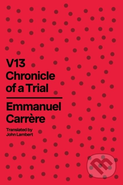 Kniha: V13 (Emmanuel Carrere). Farrar, Straus and Giroux, 2024