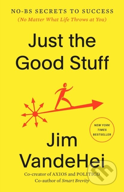 Kniha: Just the Good Stuff (Jim VandeHei). Harmony, 2026