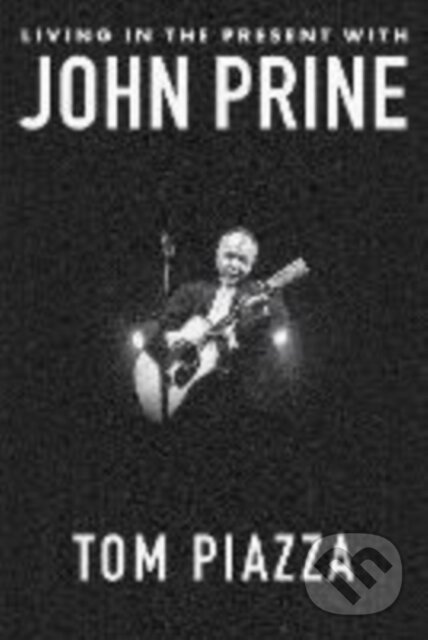 Kniha: Living in the Present with John Prine (Tom Piazza). W. W. Norton & Company, 2025