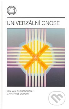 Univerzální gnose - Catharose de Petri, Jan van Rijckenborgh, Lectorium Rosicrucianum, 2008