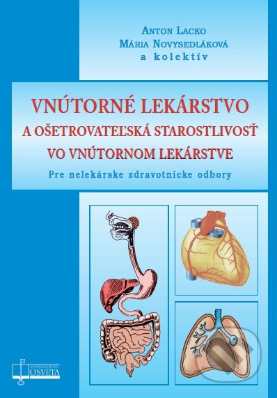 Vnútorné lekárstvo a ošetrovateľská starostlivosť vo vnútornom lekárstve - Anton Lacko, Mária Novysedláková a kolektív, Osveta, 2018