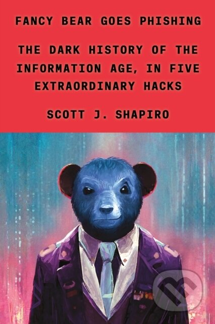 Kniha: Fancy Bear Goes Phishing (Scott J. Shapiro). Farrar, Straus and Giroux, 2023