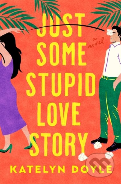 Kniha: Just Some Stupid Love Story (Katelyn Doyle). Flatiron Books, 2025