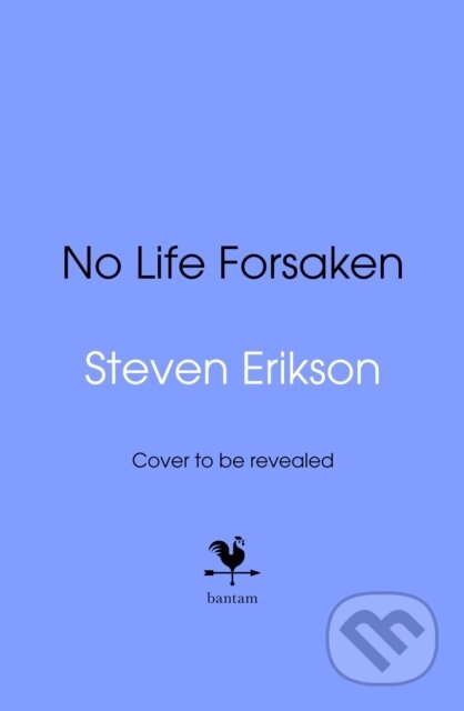 Kniha: No Life Forsaken (Steven Erikson). Bantam Press, 2025