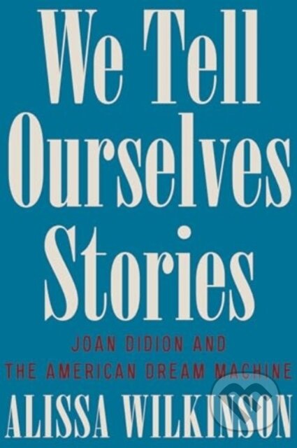 Kniha: We Tell Ourselves Stories (Alissa Wilkinson). Liveright, 2025