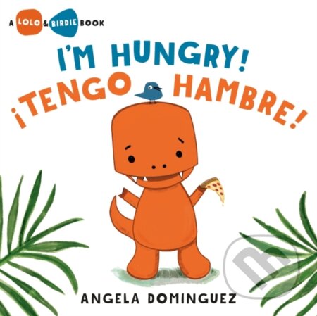 Kniha: Lolo and Birdie: I'm Hungry! / !Tengo hambre! (Spanish bilingual) (Angela Dominguez). , 2022