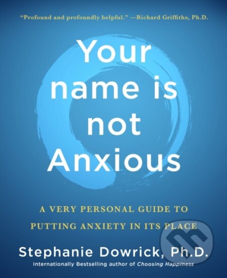 Kniha: Your name is not Anxious (Stephanie Dowrick). , 2025
