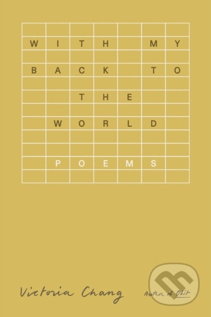Kniha: With My Back to the World (Victoria Chang). Farrar, Straus and Giroux, 2025