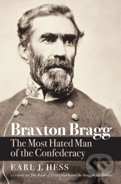 Kniha: Braxton Bragg (Earl J. Hess). The University of North Carolina, 2021