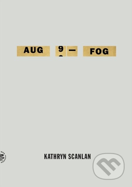 Kniha: Aug 9 - Fog (Kathryn Scanlan). Picador, 2026