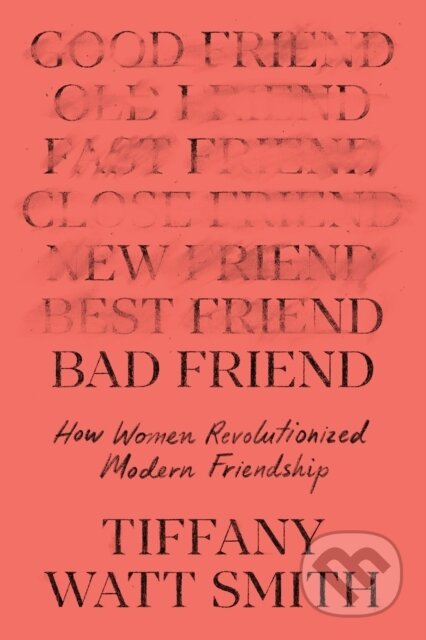 Kniha: Bad Friend (Tiffany Watt Smith). Celadon Books, 2025