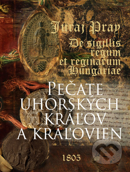 Kniha: Pečate uhorských kráľov a kráľovien (Juraj Pray). Perfekt, 2026