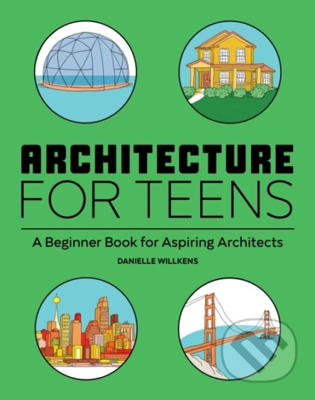Kniha: Architecture for Teens (Danielle Willkens). , 2021