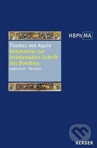 Kniha: Expositio in libri Boetii De Hebdomadibus. Kommentar zur Hebdomaden-Schrift des Boethius (Thomas Von Aquin). Verlag Herder, 2009