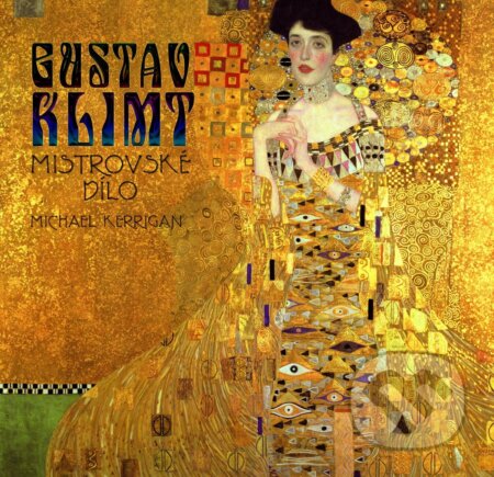 Kniha: Gustav Klimt – Mistrovské dílo (Michael Kerrigan). Universum, 2026