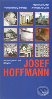 Josef Hoffmann - Architektonický průvodce - Josef Hoffman, Moravská galerie v Brně, 2010
