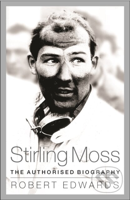 Stirling Moss - Robert Edwards, Weidenfeld and Nicolson, 2014