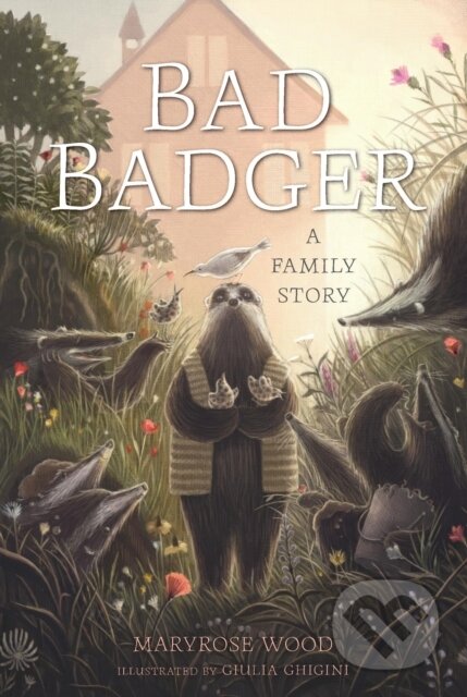 Kniha: Bad Badger: A Family Story (Maryrose Wood). , 2026