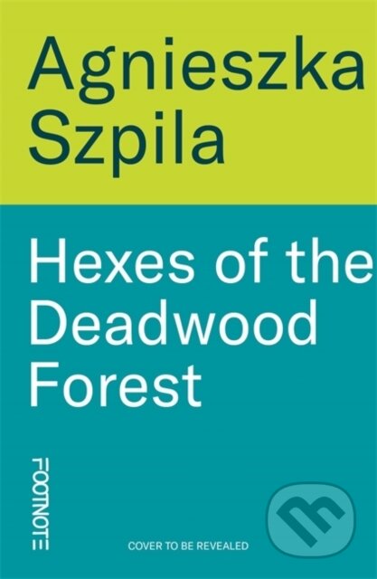Kniha: Hexes of the Deadwood Forest (Agnieszka Szpila). Footnote Press Ltd, 2026