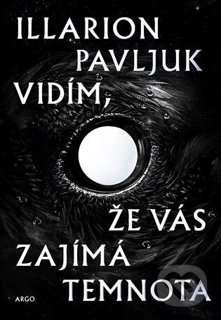 Kniha: Vidím, že vás zajímá temnota (Illarion Pavljuk). Argo, 2026
