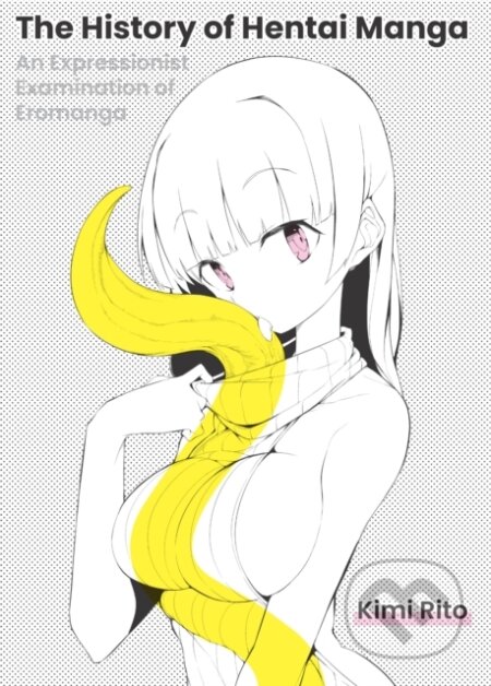 Kniha: The History of Hentai Manga (Kimi Rito). , 2022