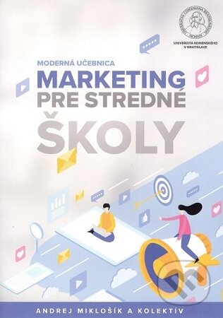 Kniha: Marketing pre stredné školy – Moderná učebnica (Andrej Miklošík). Univerzita Komenského Bratislava, 2020