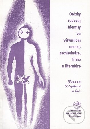 Kniha: Otázky rodovej identity vo výtvarnom umení, architektúre, filme a literatúre (Zuzana Kiczková). Univerzita Komenského Bratislava, 2000