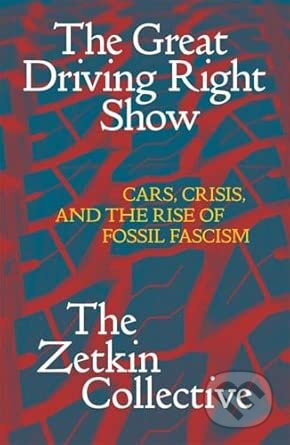 Kniha: The Great Driving Right Show (The Zetkin Collective). Verso, 2026
