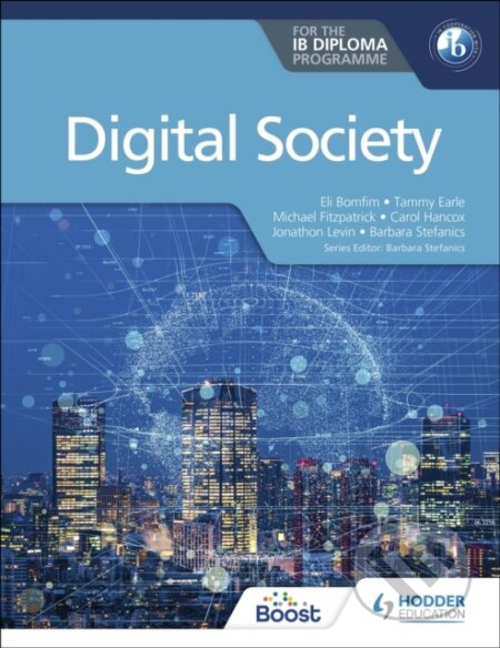 Kniha: DIGITAL SOCIETY FOR IB (HACHETTE) (Barbara Stefanics, Tammy Earle, Michael Fitzpatrick, Jonathon Levin, Eli Bomfim a Carol Hancox). , 2022